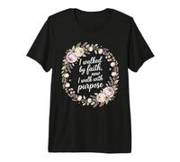 I Walked by Faith Now I Walk with Purpose Mission Premium T-Shirt