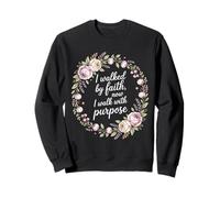 I Walked By Faith Now I Walk With Purpose Mission Sweatshirt