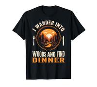 I Wander Into Woods and Find Dinner Hunting T-Shirt