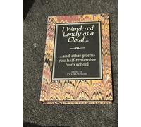 I Wandered Lonely as a Cloud...: and other poems you half-remember from school by Sampson, Ana (2009) Hardcover