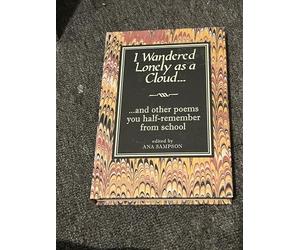 I Wandered Lonely as a Cloud...: and other poems you half-remember from school by Sampson, Ana (2009) Hardcover