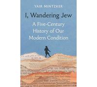I, Wandering Jew: A Five-Century History of Our Modern Condition