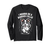 I Wanna Be A Border Collie Funny Cute Pet Dog Lover Cartoon Long Sleeve T-Shirt