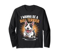 I Wanna Be A Bull Terrier Funny Cute Pet Dog Lover Cartoon Long Sleeve T-Shirt