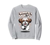 I Wanna Be A Shih Tzu Funny Cute Toy Small Pet Dog Lover Sweatshirt
