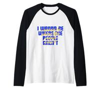 I Wanna Be Where The People are not I Hate PEOPLE Raglan Baseball Tee