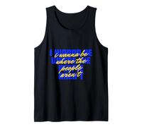 I Wanna Be Where The People are not I Hate PEOPLE Tank Top