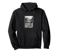 I Wanna Be Where The People Aren't Nature Humor Pullover Hoodie