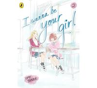 I Wanna Be Your Girl Vol. 2: A young teen manga about friendship, first loves and finding yourself (I Wanna Be Your Girl, 2)
