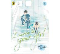 I Wanna Be Your Girl Vol. 3: A young teen manga about friendship, first loves and finding yourself
