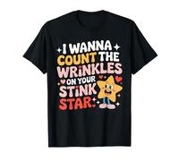 I Wanna Count The Wrinkles On Your Stink Star Funny T-Shirt