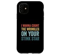I Wanna Count The Wrinkles On Your Stink Star Funny Vintage Case for iPhone 11