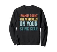 I Wanna Count The Wrinkles On Your Stink Star Funny Vintage Sweatshirt