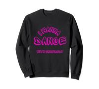 I WANNA DANCE WITH SOMEBODY Dancer Music Lover Sweatshirt