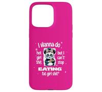 I Wanna Do Hot Girl Shit But Can’t Stop Eat Fat Girl Shit Case for iPhone 15 Pro Max