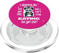 I Wanna Do Hot Girl Shit But Can’t Stop Eat Fat Girl Shit PopSockets PopGrip for MagSafe