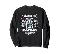 I Wanna Do Hot Girl Shit But Can’t Stop Eat Fat Girl Shit Sweatshirt