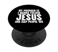 I Wanna Follow Jesus and Slap People Too PopSockets Adhesive PopGrip
