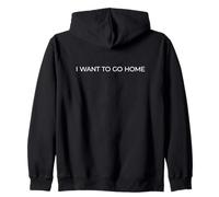 I Wanna Go Home Zip Hoodie