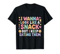 I Wanna Look Like A Snack But I Keep Eating Them - T-Shirt