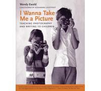 I Wanna Take Me a Picture: Teaching Photography and Writing to Children