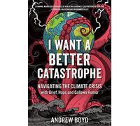 I Want a Better Catastrophe: Navigating the Climate Cri - Paperback NEW Boyd, An