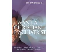 I Want a Christian Psychiatrist: Finding a Path Back to Spiritual and Mental Wholeness: Finding a path back to mental and spiritual well-being