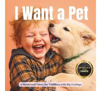 I Want a Pet: A Montessori Story about Responsibility, Care and Growing Up (a Small Introduction to the Concept of Adoption) (Transitions with Me)
