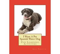 I Want A Pet Spanish Water Dog: Fun Learning Activities
