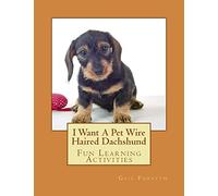 I Want A Pet Wire Haired Dachshund: Fun Learning Activities