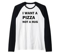 I Want A Pizza Not A Hug Raglan Baseball Tee