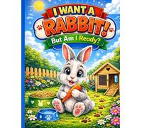 I Want a Rabbit: But Am I Ready?: But Am I Ready?