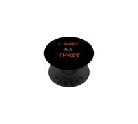 I Want All Three Funny Text Messages Funny Humor Quotes PopSockets Adhesive PopGrip