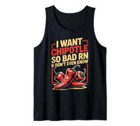 I Want Chipotle So Bad Mexican Food Spicy Chipotle Tank Top
