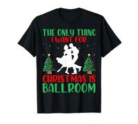 I Want for Christmas is Ballroom Funny Ballroom Dancing Xmas T-Shirt