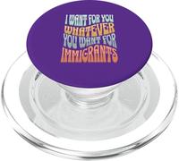 I Want For You Whatever You Want For Immigrants PopSockets PopGrip for MagSafe