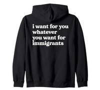 I Want For You Whatever You Want For Immigrants Quote Zip Hoodie