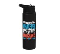 I Want for You Whatever You Want for Immigrants Stainless Steel Insulated Water Bottle
