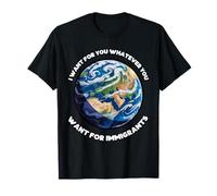 I Want for You Whatever You Want for Immigrants Tee T-Shirt