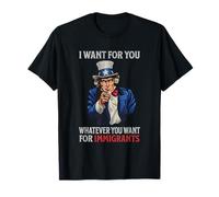I Want for You Whatever You Want for Immigrants Uncle Sam T-Shirt