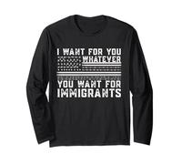 I Want for You Whatever You Want for Immigrants USA Flag Long Sleeve T-Shirt