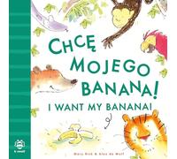 I Want My Banana: Polish: Bilingual Edition (Bilingual Stories) (First Bilingual Stories)