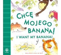 I Want My Banana! Polish-English : Bilingual Edition