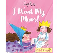 I Want My Mum!: (Little Princess)