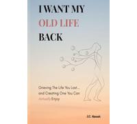 I Want My Old Life Back: Grieving the Life You Lost and Creating One You Can Actually Enjoy (The Motherhood Reset Collection)