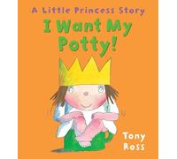 I Want My Potty! (Little Princess) of Ross, Tony on 02 August 2012