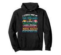 I Want My Tax Dollars To Support National Parks Science Pullover Hoodie