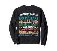 I Want My Tax Dollars To Support National Parks Science Sweatshirt