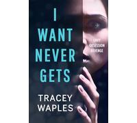 I Want Never Gets: A chilling psychological thriller (Unputdownable Psychological Thrillers)