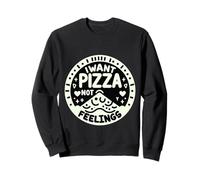 I Want Pizza Not Feelings Craving Food Comforts ||- Sweatshirt